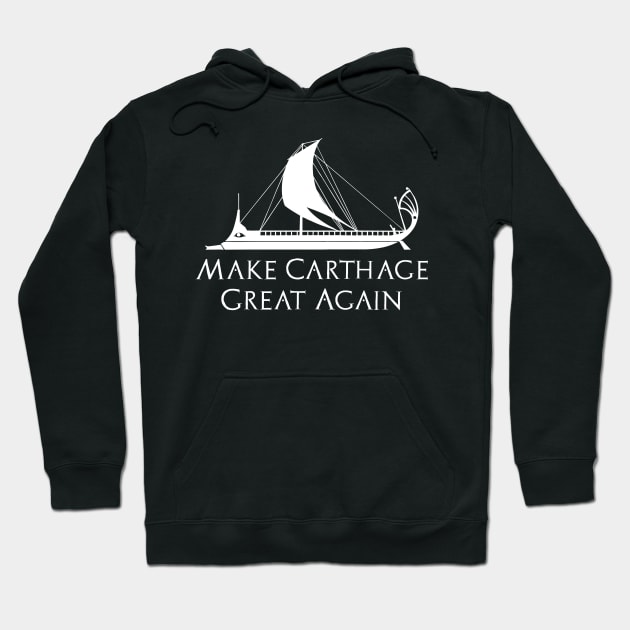 Make Carthage Great Again - Phoenician Carthaginian Trireme Ancient History Hoodie by Styr Designs